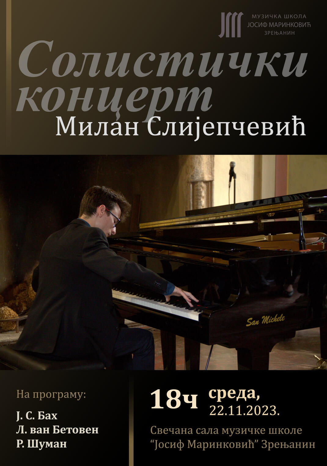 Recital solistico 75° anniversario della fondazione della Scuola di Musica "Josif Marinković" di Zrenjanin 22 novembre 2023 Zrenjanin, Serbia J. S. Bach L. van Beethoven R. Schumann
